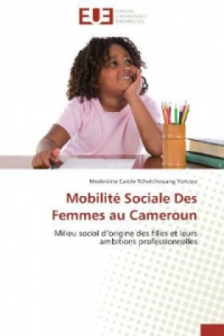 Libro Mobilité Sociale Des Femmes au Cameroun Modestine Carole Tchatchouang Yonzou