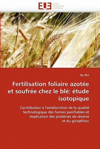 Книга Fertilisation foliaire azotee et soufree chez le ble Illa Tea