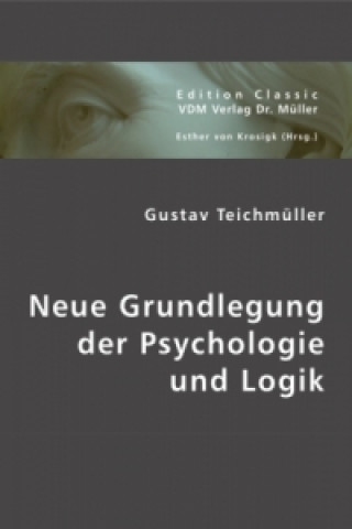 Carte Neue Grundlegung der Psychologie und Logik Gustav Teichmüller