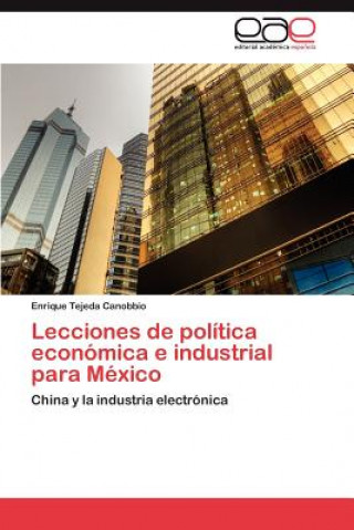 Buch Lecciones de Politica Economica E Industrial Para Mexico Enrique Tejeda Canobbio