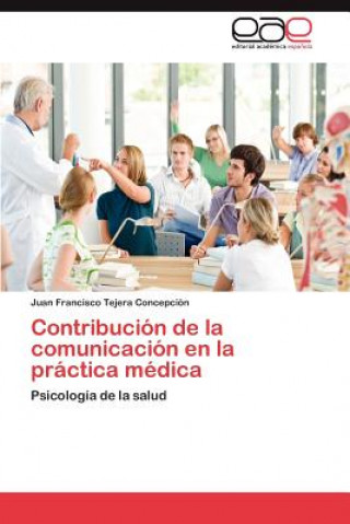 Livre Contribucion de La Comunicacion En La Practica Medica Juan Francisco Tejera Concepción