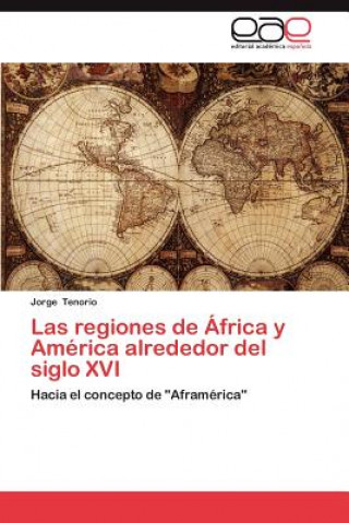 Könyv Regiones de Africa y America Alrededor del Siglo XVI Jorge Tenorio