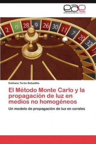 Kniha Metodo Monte Carlo y la propagacion de luz en medios no homogeneos Emiliano Terán Bobadilla