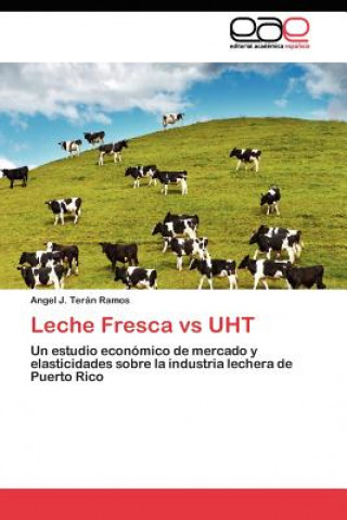 Książka Leche Fresca vs UHT Angel J. Terán Ramos