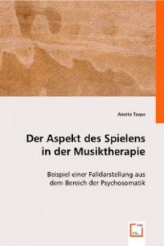 Könyv Der Aspekt des Spielens in der Musiktherapie Anette Terpe