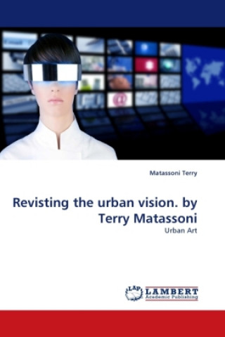 Carte Revisting the urban vision. by Terry Matassoni Matassoni Terry