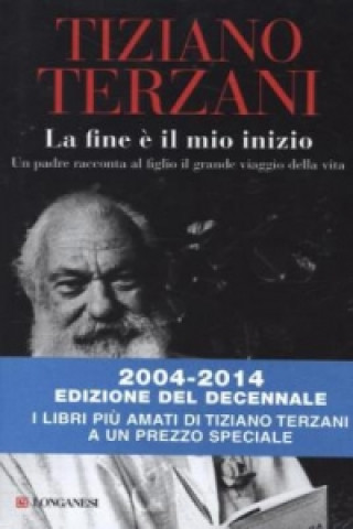 Kniha La fine e< il mio inizio (2004-2014 Edizione decennale) Tiziano Terzani
