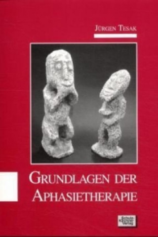 Kniha Grundlagen der Aphasietherapie Jürgen Tesak