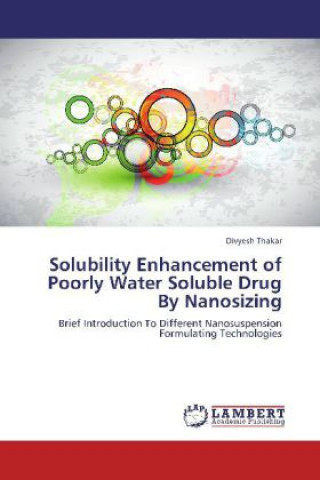 Könyv Solubility Enhancement of Poorly Water Soluble Drug By Nanosizing Divyesh Thakar