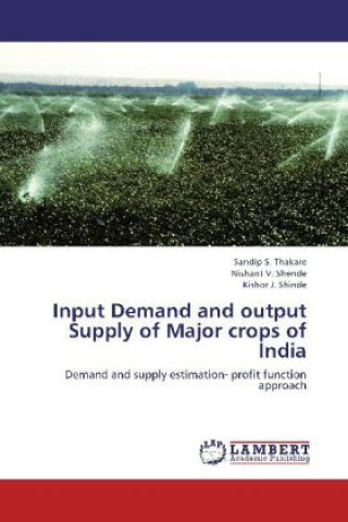 Книга Input Demand and output Supply of Major crops of India Sandip S. Thakare