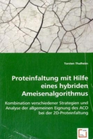 Carte Proteinfaltung mit Hilfe eines hybriden Ameisenalgorithmus Torsten Thalheim