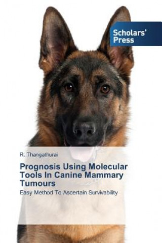Carte Prognosis Using Molecular Tools In Canine Mammary Tumours R. Thangathurai
