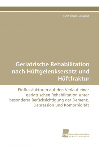 Kniha Geriatrische Rehabilitation nach Hüftgelenksersatz und Hüftfraktur Ruth Thees-Laurenz