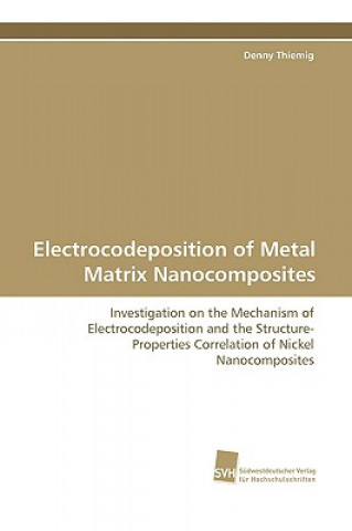Kniha Electrocodeposition of Metal Matrix Nanocomposites Denny Thiemig