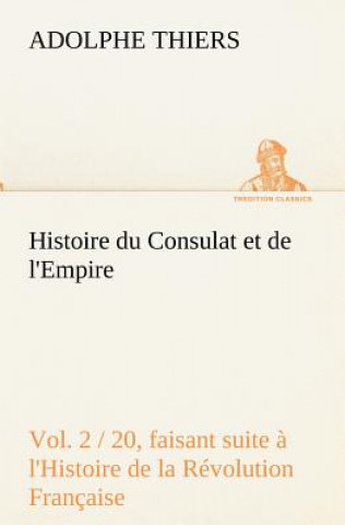 Kniha Histoire du Consulat et de l'Empire, (Vol. 2 / 20) faisant suite a l'Histoire de la Revolution Francaise Adolphe Thiers