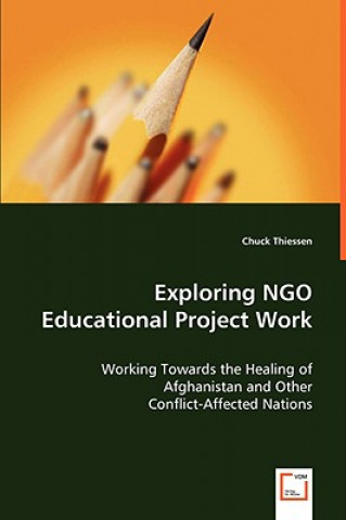 Kniha Exploring NGO Educational Project Work Chuck Thiessen
