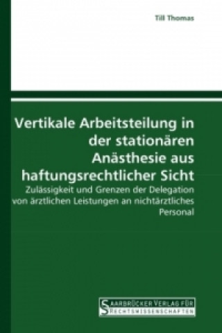 Knjiga Vertikale Arbeitsteilung in der stationären Anästhesie aus haftungsrechtlicher Sicht Till Thomas