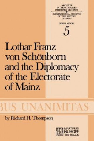 Kniha Lothar Franz von Schoenborn and the Diplomacy of the Electorate of Mainz R. H. Thompson