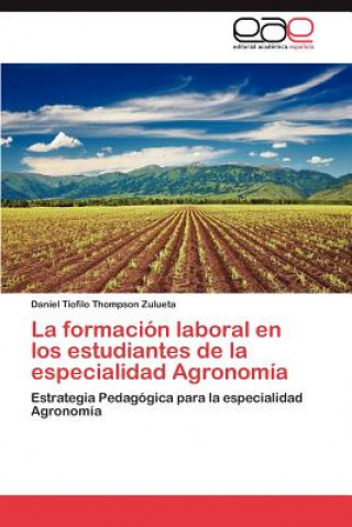 Książka Formacion Laboral En Los Estudiantes de La Especialidad Agronomia Daniel Tiofilo Thompson Zulueta