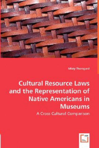 Könyv Cultural Resource Laws and the Representation of Native Americans in Museums Misty Thorsgard