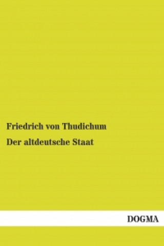 Kniha Der altdeutsche Staat Friedrich von Thudichum