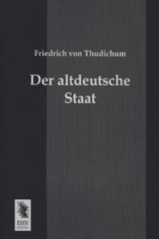 Kniha Der altdeutsche Staat Friedrich von Thudichum