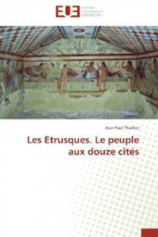 Carte Les Etrusques. Le peuple aux douze cités Jean-Paul Thuillier
