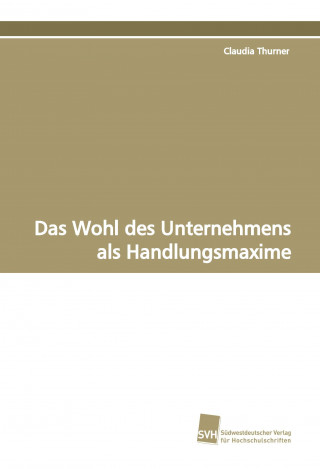 Kniha Das Wohl des Unternehmens als Handlungsmaxime Claudia Thurner