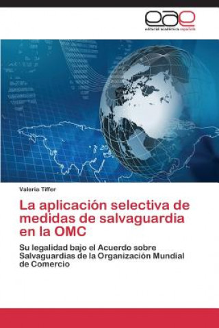 Libro aplicacion selectiva de medidas de salvaguardia en la OMC Valeria Tiffer