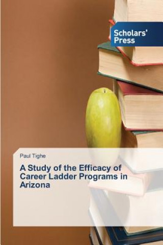 Книга Study of the Efficacy of Career Ladder Programs in Arizona Paul Tighe