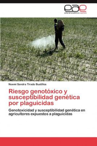 Książka Riesgo Genotoxico y Susceptibilidad Genetica Por Plaguicidas Noemi Sandra Tirado Bustillos