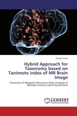 Livre Hybrid Approach for Taxonomy based on Tanimoto index of MR Brain Image Anoop Tiwari