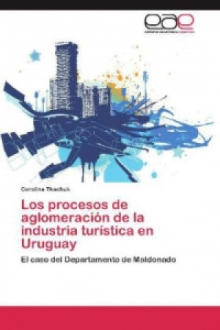 Carte procesos de aglomeracion de la industria turistica en Uruguay Carolina Tkachuk
