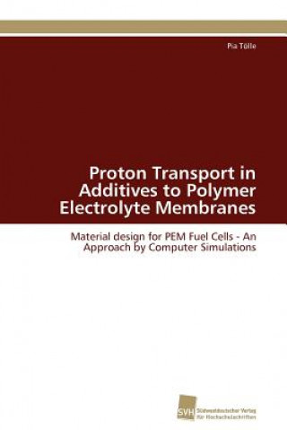 Książka Proton Transport in Additives to Polymer Electrolyte Membranes Pia Tölle