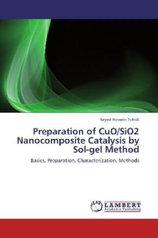 Carte Preparation of CuO/SiO2 Nanocomposite Catalysis by Sol-gel Method Seyed Hossein Tohidi