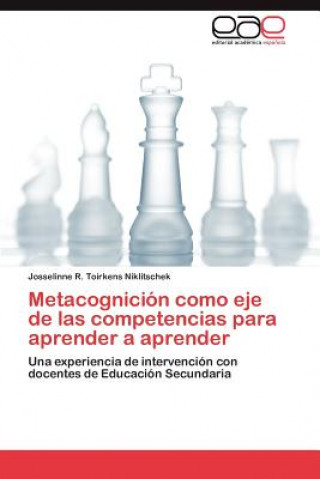 Könyv Metacognicion como eje de las competencias para aprender a aprender Josselinne R. Toirkens Niklitschek