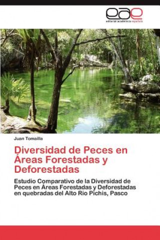 Książka Diversidad de Peces en Areas Forestadas y Deforestadas Tomailla Juan