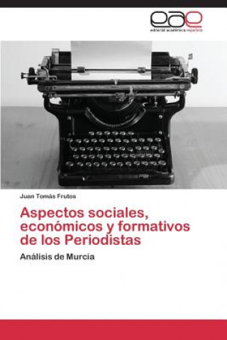 Buch Aspectos sociales, economicos y formativos de los Periodistas Juan Tomás Frutos