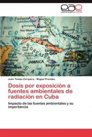 Book Dosis Por Exposicion a Fuentes Ambientales de Radiacion En Cuba Juan Tomás Zerquera