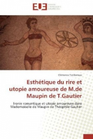 Könyv Esthétique du rire et utopie amoureuse de M.de Maupin de T.Gautier Clémence Tombereau