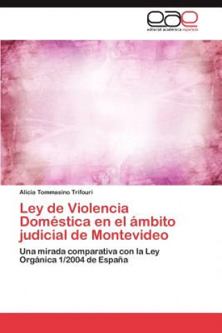 Książka Ley de Violencia Domestica En El Ambito Judicial de Montevideo Alicia Tommasino Trifouri