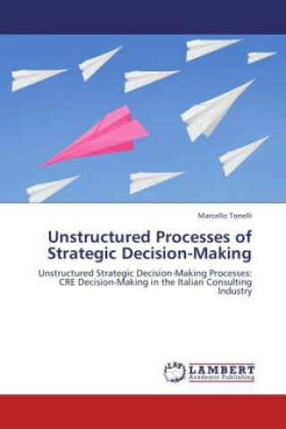 Carte Unstructured Processes of Strategic Decision-Making Marcello Tonelli