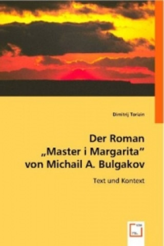Carte Der Roman "Master i Margarita" von Michail A. Bulgakov Dimitrij Torizin