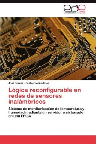 Könyv Logica reconfigurable en redes de sensores inalambricos José Torres