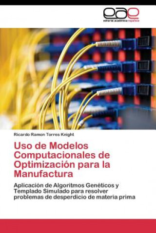 Carte Uso de Modelos Computacionales de Optimizacion para la Manufactura Ricardo Ramon Torres Knight