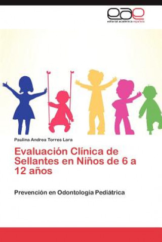 Knjiga Evaluacion Clinica de Sellantes en Ninos de 6 a 12 anos Paulina Andrea Torres Lara