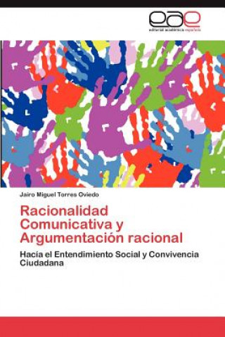 Kniha Racionalidad Comunicativa y Argumentacion racional Jairo Miguel Torres Oviedo