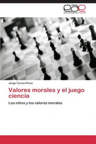 Kniha Valores morales y el juego ciencia Jorge Torres Pérez