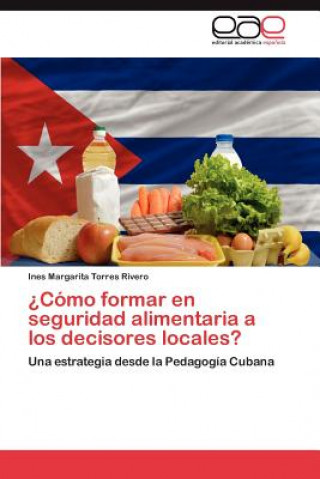 Книга ?Como formar en seguridad alimentaria a los decisores locales? Ines M. Torres Rivero