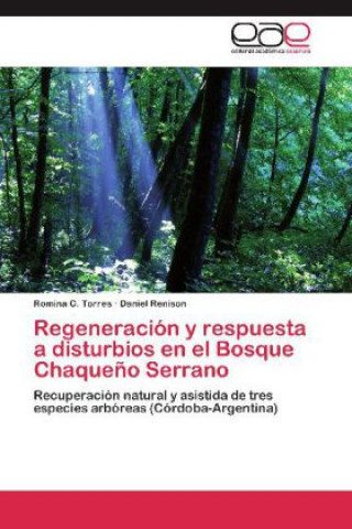 Kniha Regeneracion y respuesta a disturbios en el Bosque Chaqueno Serrano Romina C. Torres